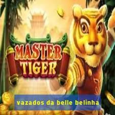 vazados da belle belinha